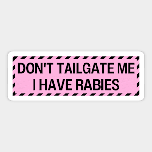 Don't Tailgate Me I Have Rabies Sticker